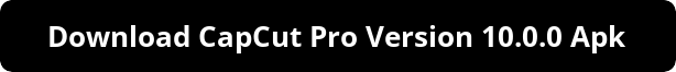 CapCut Pro Version 10.0.0 APK displayed on Android device, offering unlocked premium tools, watermark-free export, and AI-powered effects. The latest Pro release features multi-layer timeline editing, customizable transitions, and high-resolution rendering. Perfect for creators who need professional video editing for TikTok, Instagram, and YouTube with ad-free performance.